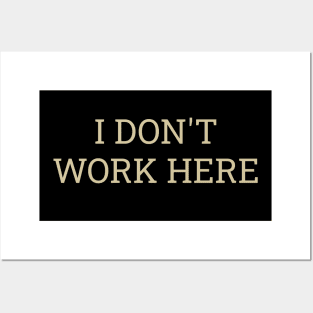 I dont work here Posters and Art